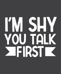 I'm Shy You Talk First Funny Introvert T-Shirt design vector, funny saying,
