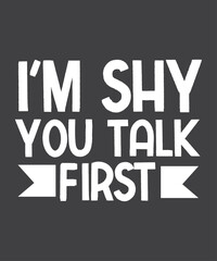 Naklejka premium I'm Shy You Talk First Funny Introvert T-Shirt design vector, funny saying, 