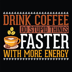 Drink coffee do stupid thing faster with energy - coffee quotes t shirt, poster, typographic slogan