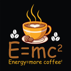 Vector e mc2 energy more coffee cartoon coffee cup illustration, t shirt vector