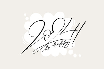 2024 be happy text design for cards and banners. Vector illustration with thin ink script lettering on speech bubble shape. Horizontal greeting elegant template.