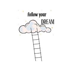 Follow your dream. Cute illustration. Hand drawn vector illustration for stickers, postcards, prints on clothes, stamps