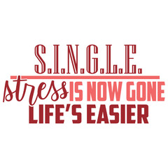 Single Stress Is Now Gone Life's Easier - Anti Valentine's Day Illustration