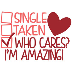 Single Taken Who Cares I'm Amazing - Anti Valentine's Day Illustration