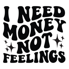 I need money not feelings Retro SVG