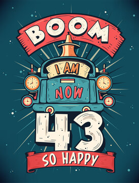 Boom I Am Now 43, So Happy - 43rd birthday Gift T-Shirt Design Vector. Retro Vintage 43 Years Birthday Celebration Poster Design.
