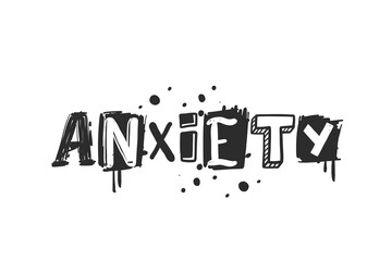 Anxiety. Urban grunge street art style slogan print with graffiti font. Hipster graphic hand drawn text for tee t shirt and sweatshirt. Vector illustration with spray grunge effects