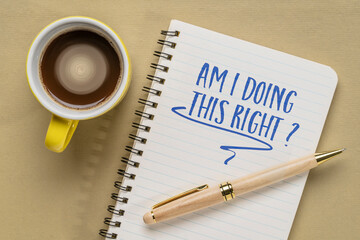 Am I doing this right? A concern and self reflection question in a notebook with coffee.
