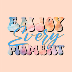 enjoy every moment motivational typography t shirt design