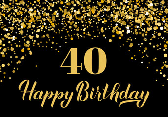 Happy 40th Birthday handwritten celebration poster. Black and gold confetti birthday or anniversary party decorations. Vector template for greeting card, postcard, banner, sign, etc