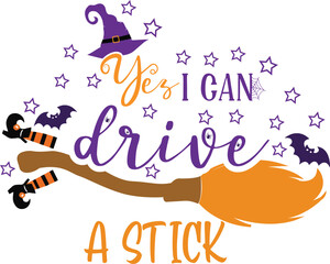Yes I can drive a stick -Halloween T-Shirt Design. Halloween Vector Graphic. Halloween T-Shirt illustration on isolated white background.