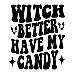 Witch Better Have My Candy Svg