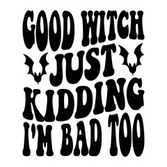 Good Witch Just Kidding I'm Bad Too Svg