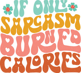 Funny Sarcastic Sublimation Design Graphics.  Colorful Wavy Groovy Typography for Printing on T-shirts, Bags, Pillows, Hats, Mugs and More. 