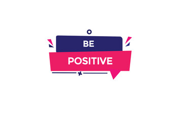  new be positive modern, website, click button, level, sign, speech, bubble  banner, 
