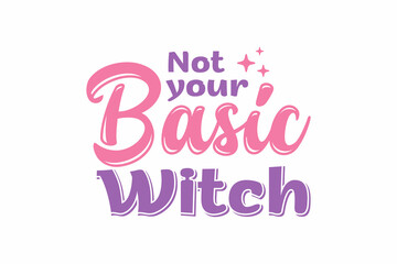 Not your Basic Witch Halloween T shirt Design