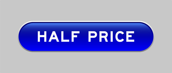 Blue color capsule shape button with word half price on gray background