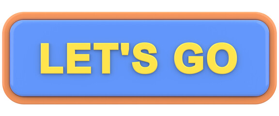 Go button. Let us go button. 3D illustration.