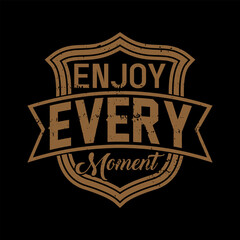 enjoy every moment motivational quotes,motivational tshirt design,motivation typography design,quote typography t shirt,tshirt typography vector,positive quotes,
typography quote t shirt,typography t 