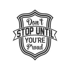 don't stop until you're proud motivational quotes,motivational tshirt design,motivation typography design,quote typography t shirt,tshirt typography vector,positive quotes,
typography quote t shirt,ty