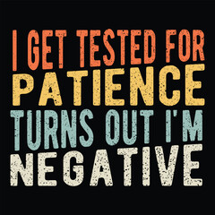 i get tested for patience turns out i'm negative