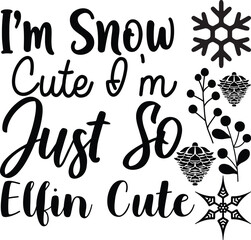 I m Snow Cute I m Just So Elfin Cute