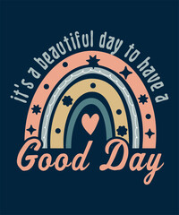 It's A Beautiful Day To Have A Good Day
