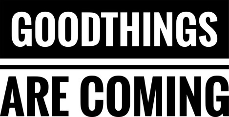 goodthings are coming simple typography simple quote
