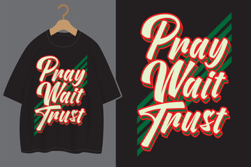 Pray wait trust motivation typography for Christian streetwear t shirt design