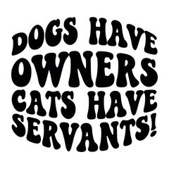 Dogs have owners cats have servants! Retro SVG