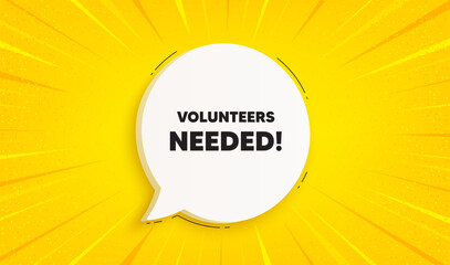 Volunteers needed tag. Speech bubble sunburst banner. Volunteering service sign. Charity work symbol. Volunteers needed chat speech message. Yellow sun burst background. Vector