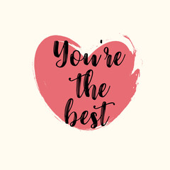 You're the best modern typography lettering phrase on brush painted red heart. Motivational text. Vector illustration.