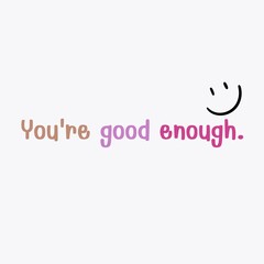 Message of encouragement Write that you are good enough.