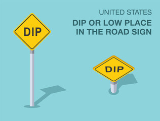 Traffic regulation rules. Isolated United States dip or low place in the road sign. Front and top view. Flat vector illustration template.