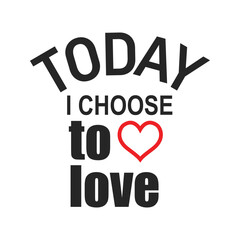 Today i choose to love typography t shirt design vector illustration ready to print