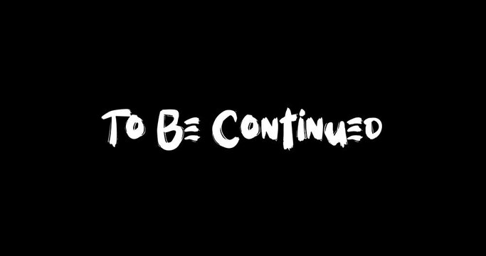 To Be Continued Bold Text Typography Animation Grunge Transition on Black Background