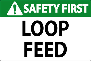 Safety First Sign, Loop Feed