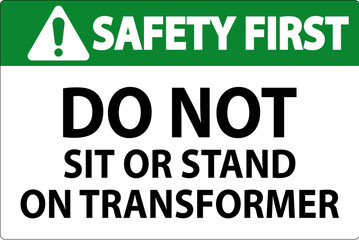 Safety First Sign, Do Not Sit Or Stand On Transformer