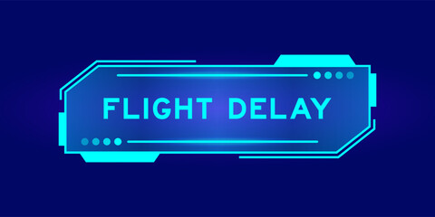 Futuristic hud banner that have word flight delay on user interface screen on blue background