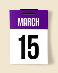 15 March Calendar Date, Realistic calendar sheet hanging on wall