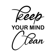 keep your mind clean black lettering quote