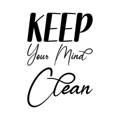 keep your mind clean black lettering quote