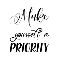 make yourself a priority black lettering quote