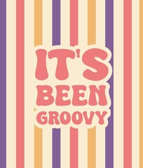 It's been groovy. Groovy poster. Motivating slogan. Retro print with hippie elements. Typography lettering for cards, posters, t-shirts, etc.