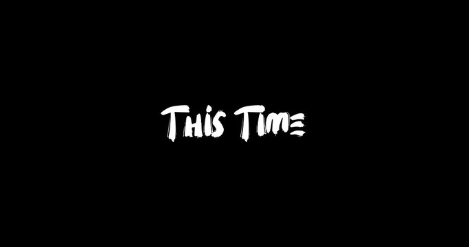This Time Bold Text Typography Animation Effect of Grunge Transition on Black Background 