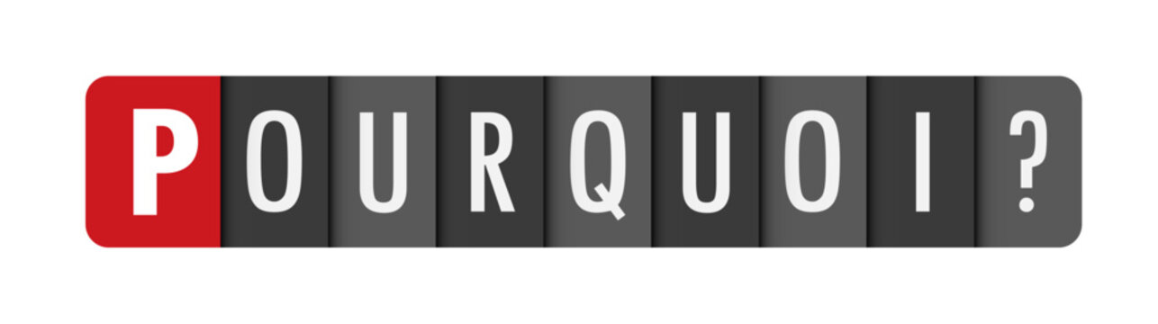 POURQUOI? (WHY? in French) gray vector typography banner with initial letter highlighted in red