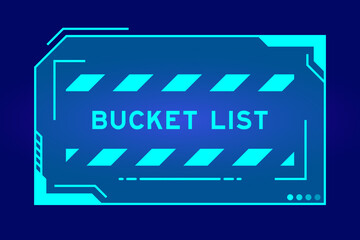 Blue color of futuristic hud banner that have word bucket list on user interface screen on black background