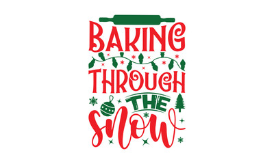 Baking Through The Snow - Christmas SVG Design, Modern calligraphy, Vector illustration with hand drawn lettering, posters, banners, cards, mugs, Notebooks, white background.