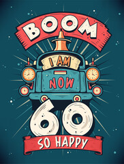 Boom I Am Now 60, So Happy - 60th birthday Gift T-Shirt Design Vector. Retro Vintage 60 Years Birthday Celebration Poster Design.