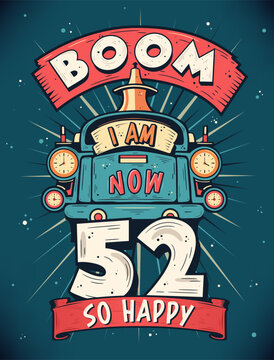 Boom I Am Now 52, So Happy - 52nd birthday Gift T-Shirt Design Vector. Retro Vintage 52 Years Birthday Celebration Poster Design.